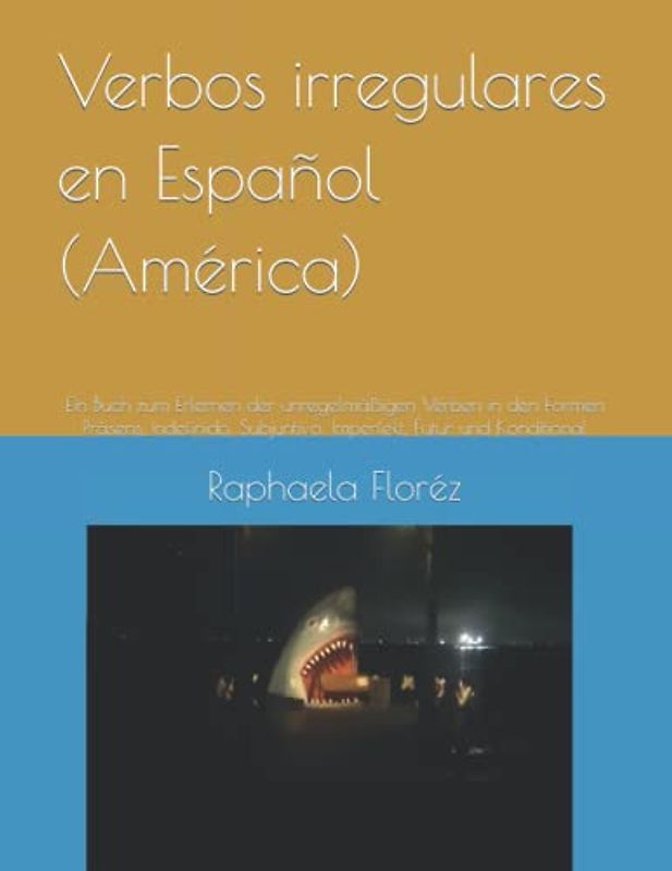 Verbos irregulares en Español (América): Ein Buch zum Erlernen der unregelmäßigen Verben in den Formen Präsens, Indefinido, Subjuntivo, Imperfekt, Futur und Konditional