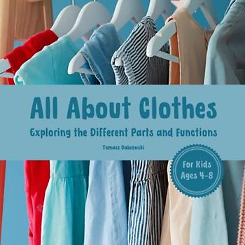 All About Clothes: Exploring the Different Parts and Function