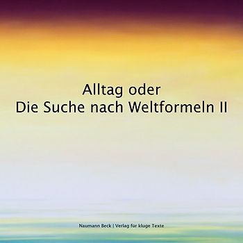 Alltag oder Die Suche nach Weltformeln II