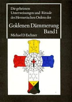 Die geheimen Unterweisungen und Rituale des Hermetischen Ordens der Goldenen Dämmerung
