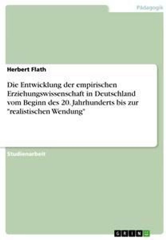 Die Entwicklung der empirischen Erziehungswissenschaft in Deutschland vom Beginn des 20. Jahrhunderts bis zur "realistischen Wendung"