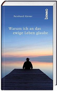 Warum ich an das ewige Leben glaube