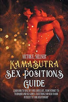 KAMA SUTRA SEX POSITIONS GUIDE: Learn how to spice up your couple life. From intimacy to techniques and sex games.Everything you need to add interest to your relationship.