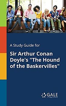 A Study Guide for Sir Arthur Conan Doyle's "The Hound of the Baskervilles"