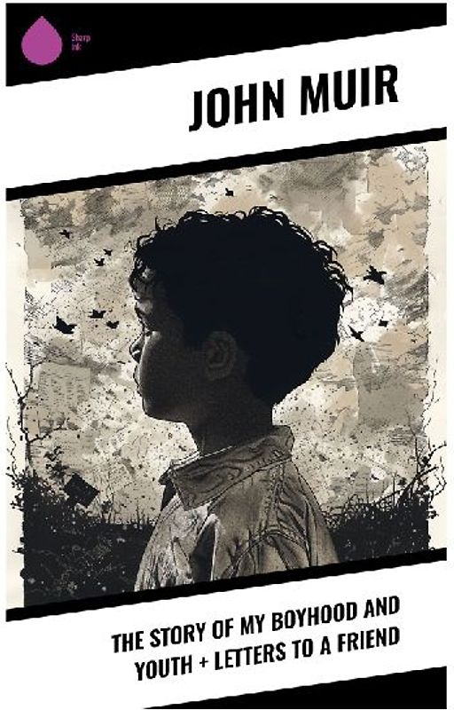 The Story of My Boyhood and Youth + Letters to a Friend