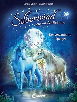 Silberwind, das weiße Einhorn (Band 1) - Der verzauberte Spiegel
