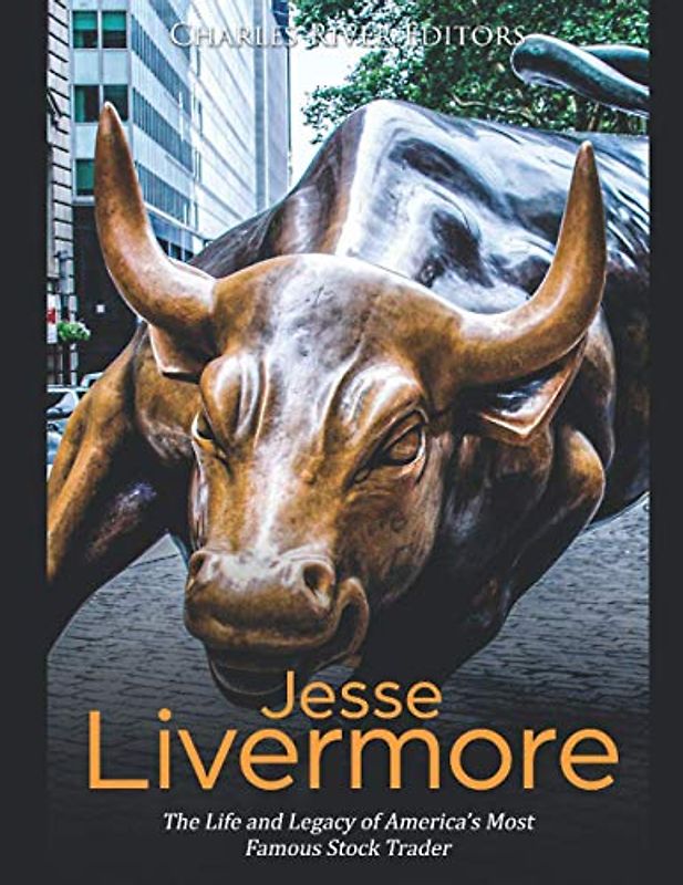 Jesse Livermore: The Life and Legacy of America’s Most Famous Stock Trader