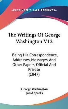 The Writings Of George Washington V12