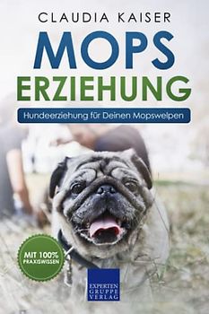 Mops Erziehung: Hundeerziehung für Deinen Mopswelpen (Mops Band, Band 1)