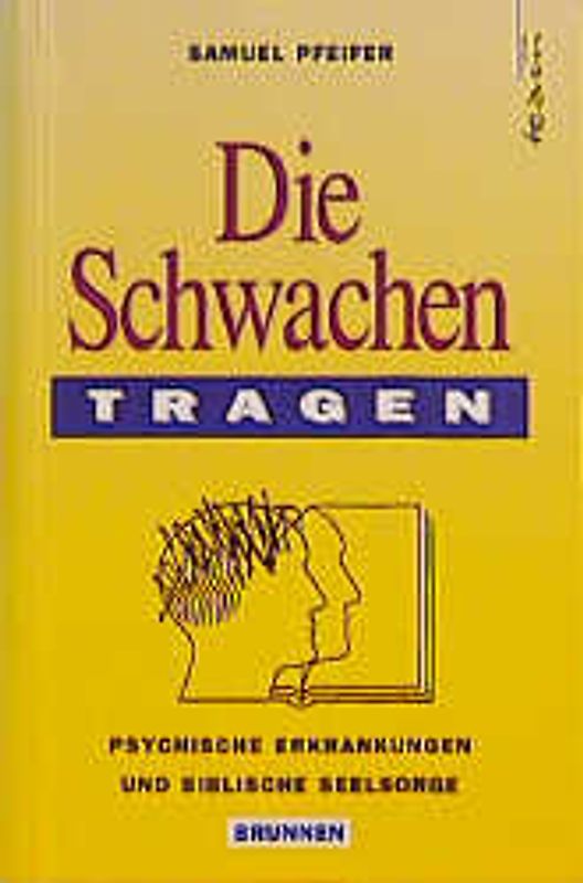 Die Schwachen tragen. Moderne Psychiatrie und biblische Seelsorge