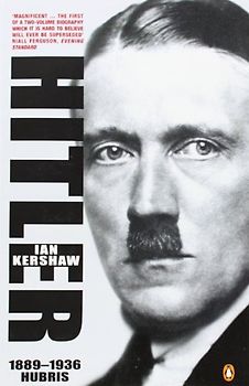 Hitler 1889 - 1936: Hubris - Ian Kershaw