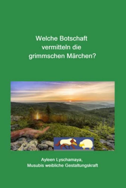 Welche Botschaft vermitteln die grimmschen Märchen? (Ayleen Lyschamaya – neues Bewusstsein)