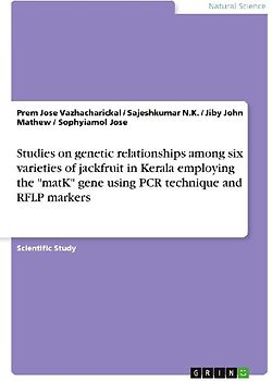Studies on genetic relationships among six varieties of jackfruit in Kerala employing the "matK" gene using PCR technique and RFLP markers