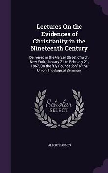 Lectures On the Evidences of Christianity in the Nineteenth Century
