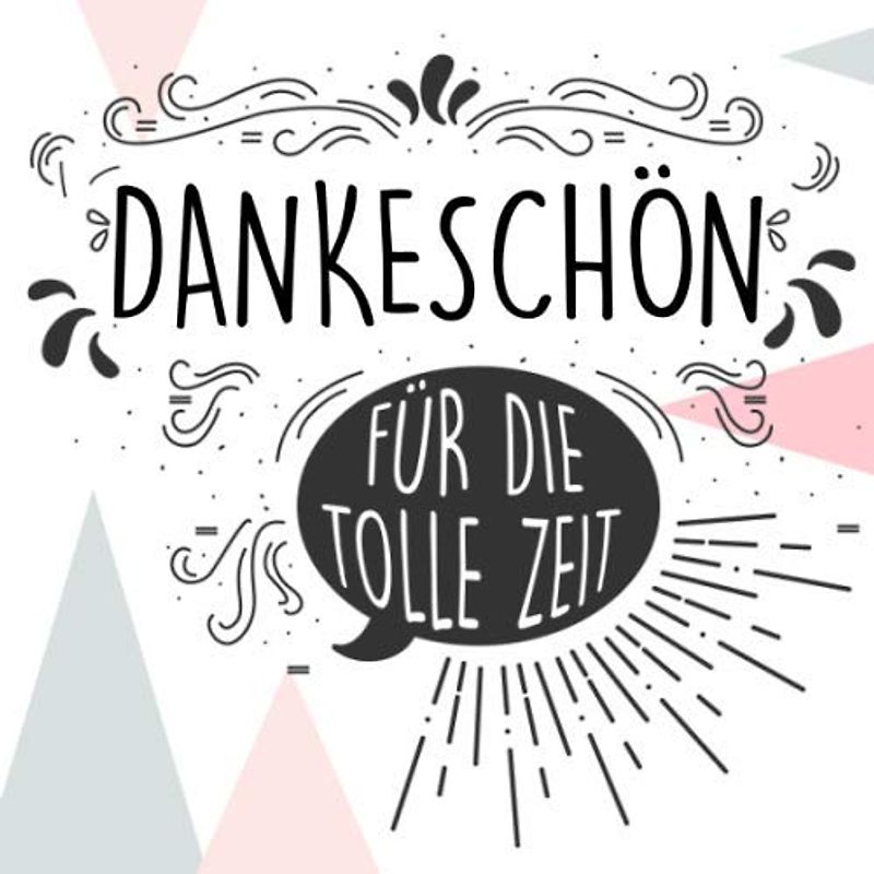 Dankeschön für die tolle Zeit: Abschiedsgeschenk zum Selberschreiben und Gestalten, Geschenk zum Danke Sagen für Erzieher, Lehrer, Betreuer, Freunde, Familie