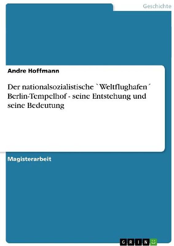 Der nationalsozialistische `Weltflughafen´ Berlin-Tempelhof - seine Entstehung und seine Bedeutung