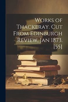 Works of Thackeray. Cut From Edinburgh Review, Jan 1873. [55]
