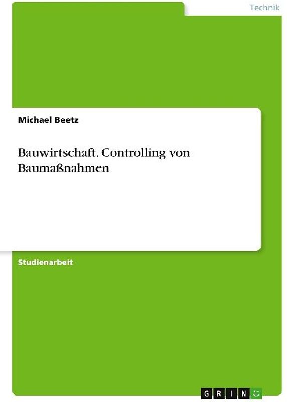 Bauwirtschaft. Controlling von Baumaßnahmen