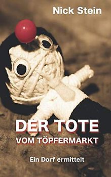 Der Tote vom Töpfermarkt: Eine nicht ganz ernst zu nehmende Krimikomödie