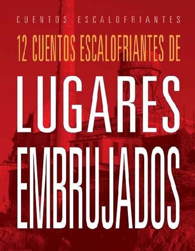 12 Cuentos Escalofriantes de Lugares Embrujados