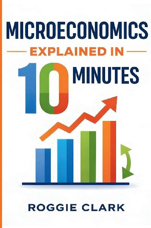 Microeconomics Explained in 10 Minutes