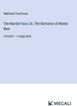 The Marble Faun; Or, The Romance of Monte Beni