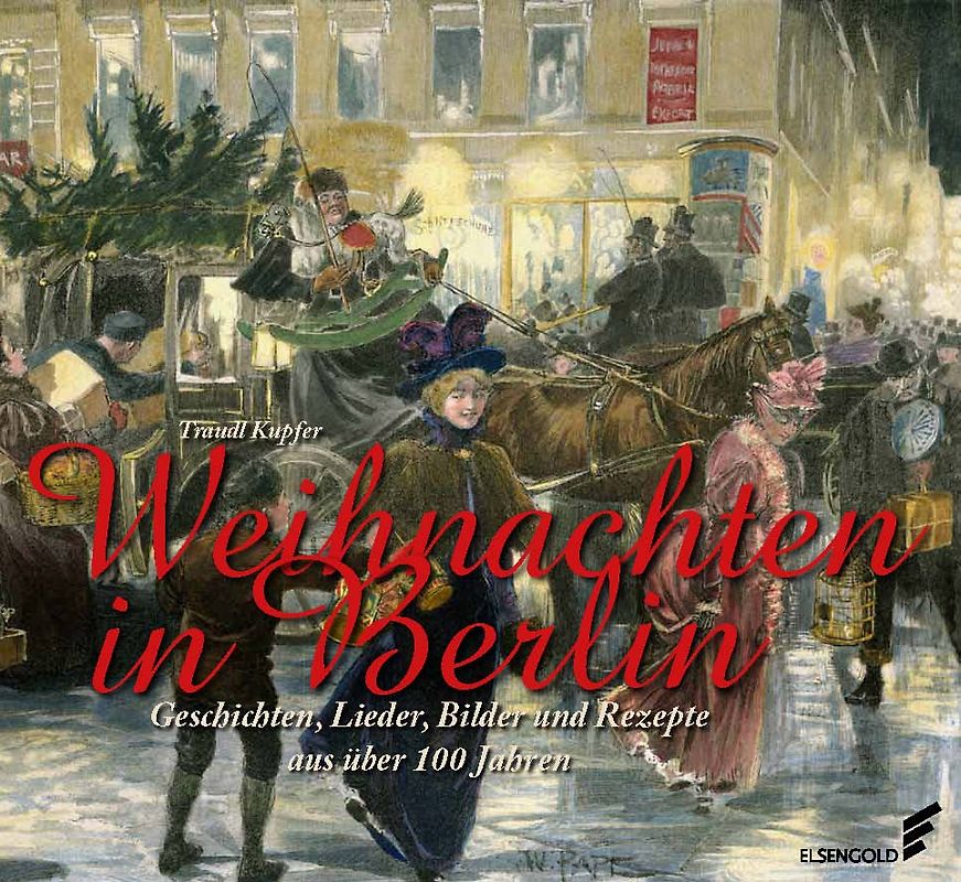 Weihnachten in Berlin. Geschichten, Lieder, Bilder und Rezepte aus über 100 Jahren