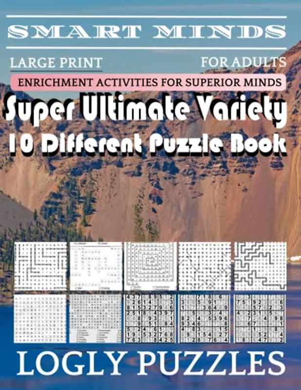 Smart Minds -Variety 10 Different Puzzle Book For Adults: Ultimate Variety Puzzles Large-Print Word Search, Word Maze .Word Spiral ,Word Angles, ... Crossword And Sudoku Easy , Medium And Hard