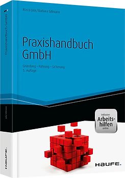 Praxishandbuch GmbH - inkl. Arbeitshilfen online. Gründung - Führung - Sicherung