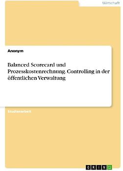 Balanced Scorecard und Prozesskostenrechnung. Controlling in der öffentlichen Verwaltung