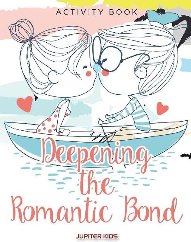 Deepening the Romantic Bond Activity Book