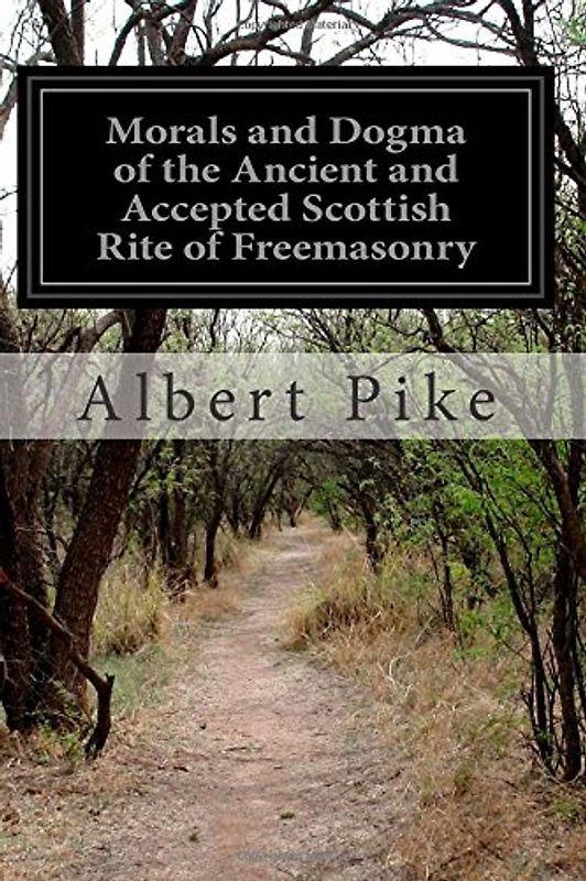 Morals and Dogma of the Ancient and Accepted Scottish Rite of Freemasonry - Pike, Albert