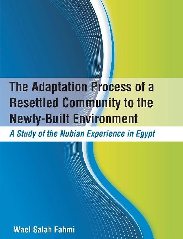 The Adaptation Process of a Resettled Community to the Newly-Built Environment  A Study of the Nubian Experience in Egypt