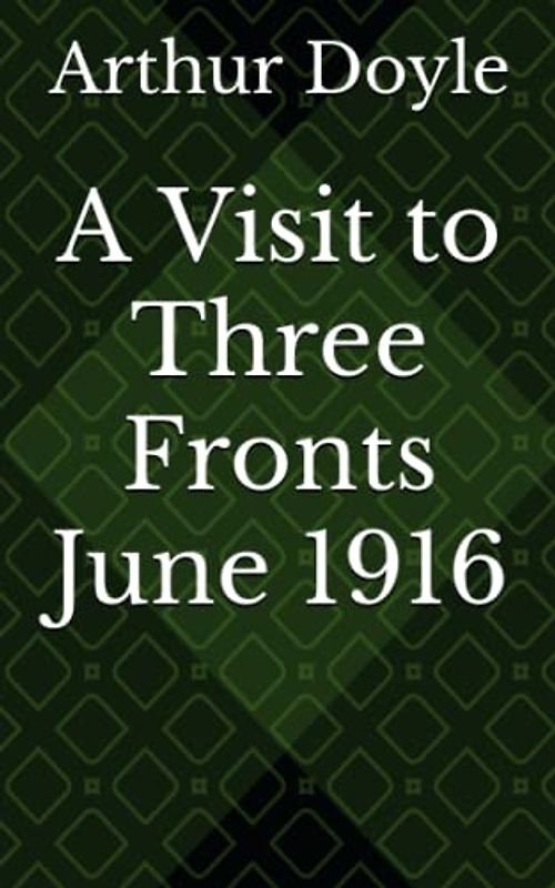A Visit to Three Fronts June 1916