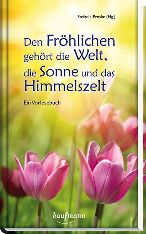 Den Fröhlichen gehört die Welt, die Sonne und das Himmelszelt