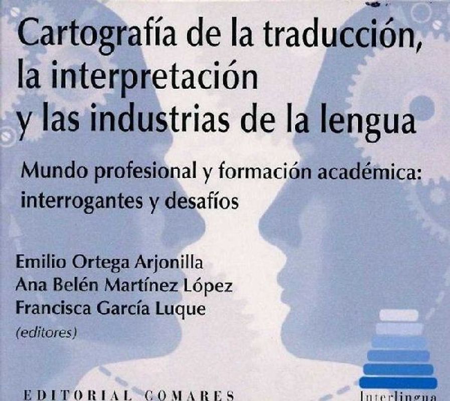 Cartografía de la traducción, la interpretación y las industrias de la lengua : mundo profesional y formación académica : interrogantes y desafíos