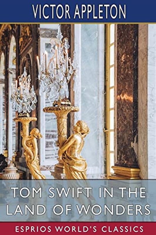 Tom Swift in the Land of Wonders (Esprios Classics)