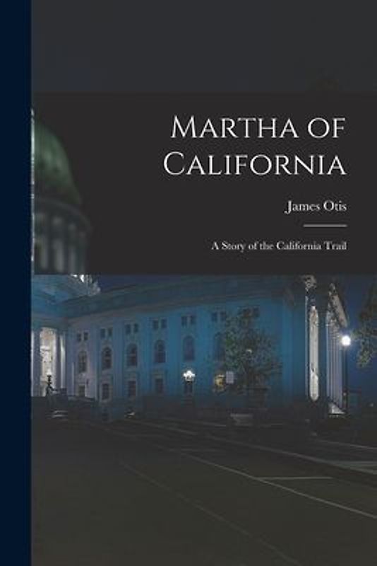 Martha of California; a Story of the California Trail