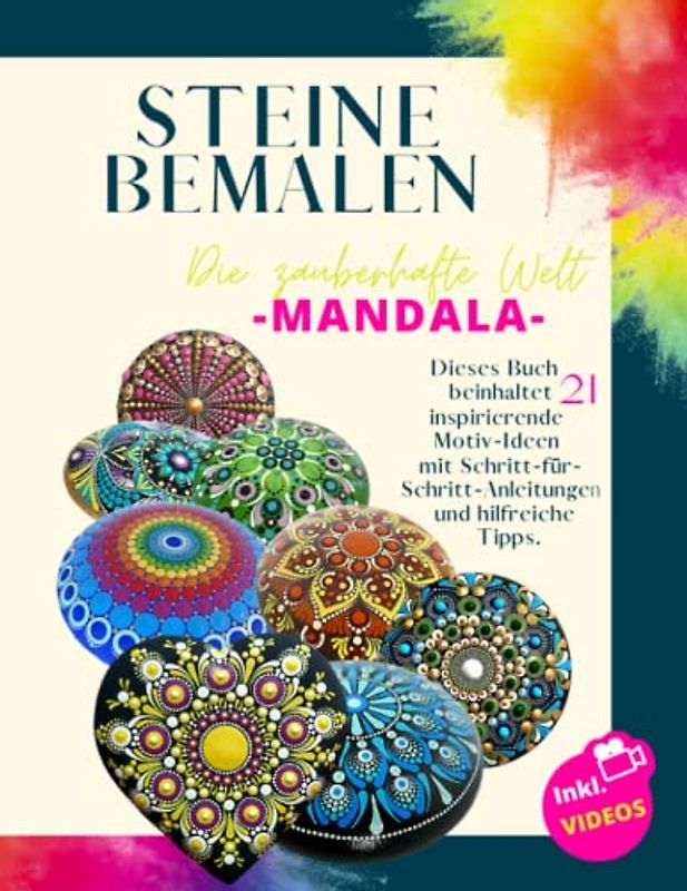 Steine bemalen die zauberhafte Welt -MANDALA-: Dieses Buch beinhaltet 21 inspirierende Motiv-Ideen mit Schritt-für-Schritt-Anleitungen und hilfreiche Tipps | Dot Painting