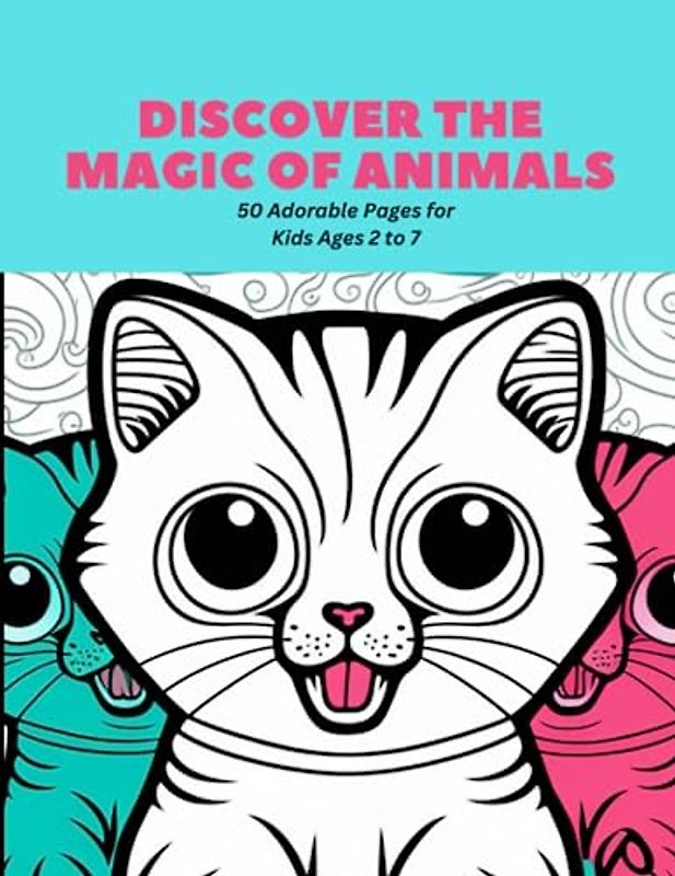 Discover the Magic of Animals: 50 Adorable Pages for Kids Ages 2 to 7