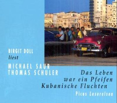 Das Leben war ein Pfeifen. Kubanische Fluchten