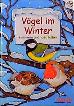 Vögel im Winter. Bestimmen und richtig füttern