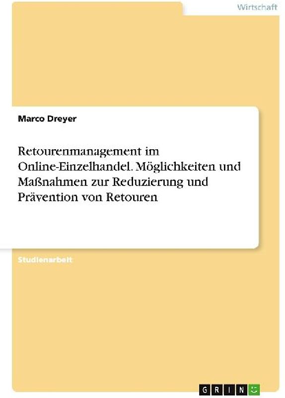 Retourenmanagement im Online-Einzelhandel. Möglichkeiten und Maßnahmen zur Reduzierung und Prävention von Retouren