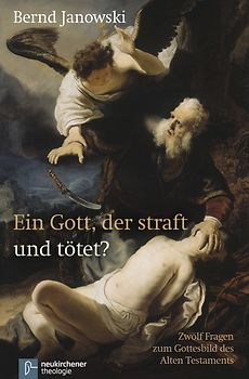 Ein Gott, der straft und tötet?. Zwölf Fragen zum Gottesbild des Alten Testaments