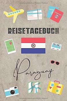 Reisetagebuch Paraguay: Reisetagebuch mit Packliste, Weltkarte • Reise Journal für Backpacker und Weltenbummler • 140 Seiten auf 6x9 Zoll (15,24 cm x 22,86 cm) • Erinnerungsbuch für Reisende