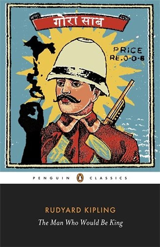 The Man Who Would Be King: Selected Stories of Rudyard Kipling (Penguin Classics) - Rudyard Kipling