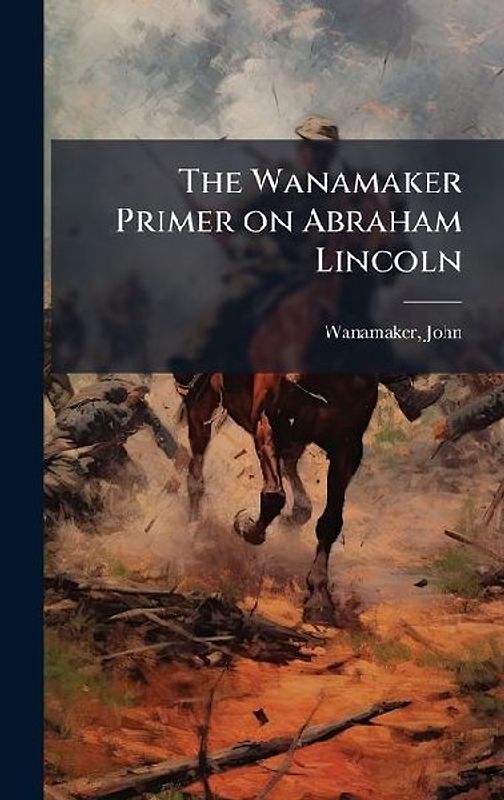 The Wanamaker Primer on Abraham Lincoln