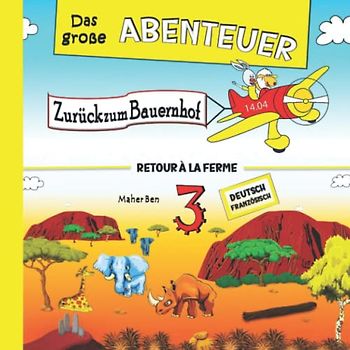 Das große Abenteuer 3: Zurück zum Bauernhof: Zweisprachige Kindergeschichten auf Französisch & Deutsch: Erziehen Sie Ihr Kind Zweisprachig in Französisch und Deutsch (Französisch für kinder, Band 4)