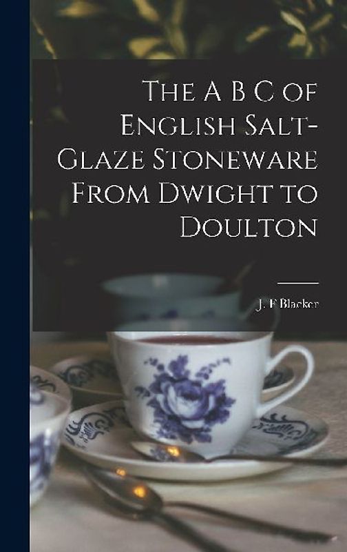 The A B C of English Salt-glaze Stoneware From Dwight to Doulton