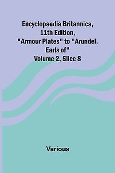 Encyclopaedia Britannica, 11Th Edition, "Armour Plates" To "Arundel, Earls Of" Volume 2, Slice 8